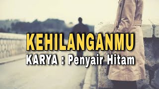 KEHILANGANMU  Karya Penyair Hitam [upl. by Helyn]