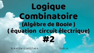 Logique Combinatoire 2  Algèbre de Boole amp équation dun circuit électrique [upl. by Eylloh]