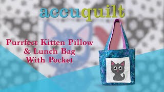 Accuquilt quotPurrfect Kitten Pillow amp Lunch Bagquot [upl. by Gottlieb824]