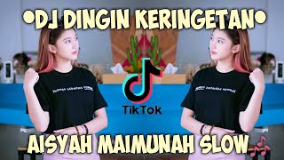 DJ DINGIN KERINGETAN AISYAH MAIMUNAH SLOW [upl. by Gemma981]