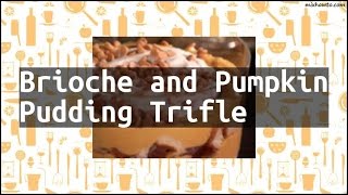 Recipe Brioche and Pumpkin Pudding Trifle [upl. by Einamrej]