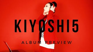 Kiyoshi 5th Album quotKIYOSHI5quot Preview [upl. by Nairda]