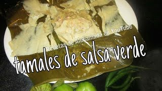 TAMALES DE SALSA VERDE EN HOJA DE PLÁTANO  ESTILO OAXAQUEÑOS [upl. by Milurd]