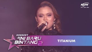 Eylia Guntabid  Titanium  Konsert Ini Baru Bintang 2 [upl. by Aital]