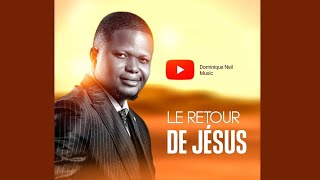 LE RETOUR DE JÉSUS  Dominique Neil Audio Officiel  Lyrics [upl. by Glaab452]