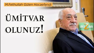 Ümitvar olunuz  Mizan  M Fethullah Gülen Hocaefendi [upl. by Rdnaskela842]