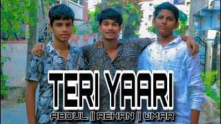 Teri yaari song  with friends  Md RehanAbdul amp Umar [upl. by Aikemit]