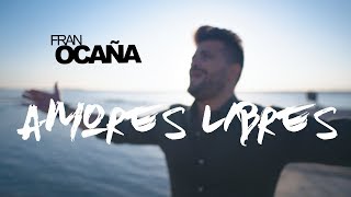 Fran Ocaña  Amores Libres Videoclip Oficial [upl. by Eenwahs73]