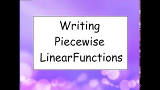 Lesson 14 Writing Piecewise Linear Functions [upl. by Einnal]