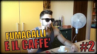 FUMAGALLI E IL CAFFE 2 [upl. by Lehcer]