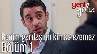 Yeni Gelin 1 Bölüm  Benim Gardaşımı Kimse Ezemez [upl. by Burrus]