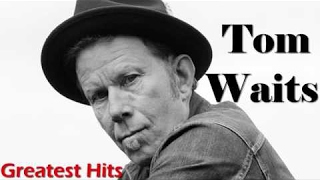 Tom Waits Greatest Hits FULL ALBUM  Best of Tom Waits PLAYLIST HQHD [upl. by Kassie353]