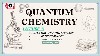 QUANTUM CHEMISTRY 03  LINEAR AND HERMITIAN OPERATORS  ORTHONORMALITY POSTULATE 4 AND 5  CH1213 [upl. by Jansson]