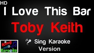 🎤 Toby Keith  I Love This Bar Karaoke Version  King Of Karaoke [upl. by Cardon334]