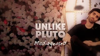 Unlike Pluto  Misdiagnosed [upl. by Hoshi]