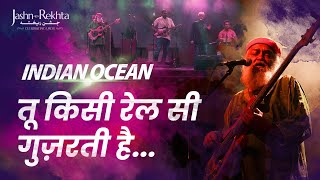 Tu Kisi Rail Si Guzarti Hai  Indian Ocean  JashneRekhta 2023 [upl. by Ainuj]