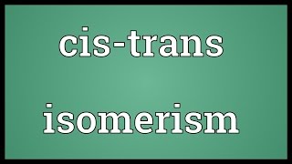 Cistrans isomerism Meaning [upl. by Sobel]