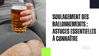 BALLONNEMENTS FRÉQUENTS CE QUE VOUS DEVEZ SAVOIR POUR TROUVER UN SOULAGEMENT [upl. by Aleet507]