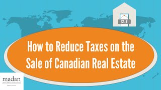 How to Reduce Taxes on the Sale of Canadian Real Estate [upl. by Neilla313]