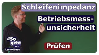 Schleifenimpedanz und Betriebsmessunsicherheit  Prüfen  einfach und anschaulich erklärt [upl. by Tekcirk]