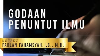 Kajian Islam Godaan Penuntut Ilmu  Ustadz Fadlan Fahamsyah Lc MHI [upl. by Llij709]