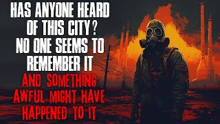 quotHas Anyone Heard Of This City No One Remembers It And Something Awful Happened” Creepypasta [upl. by Nileuqcaj156]