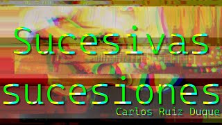 Sucesivas sucesiones  Carlos Ruiz Duque [upl. by Rabelais]