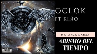 Matanza Danza  Oclok Ft Kiño Abismo del Tiempo [upl. by Olinad]