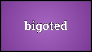 Bigoted Meaning [upl. by Elana]