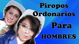 PIROPOS ORDINARIOS PARA HOMBRES [upl. by Elwood]