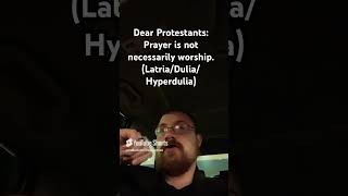 Dear Protestants Prayer is not necessarily worship LatriaDuliaHyperdulia [upl. by Standing156]