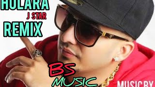 HULARA  REMIX  J STAR ft BS MUSIC FULL PUNJABi SONG DJ REMIX [upl. by Rahal]