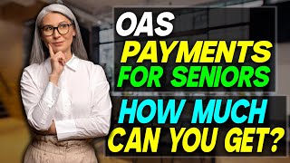 OAS Payments for Seniors How Much Can You Get in OAS Payments [upl. by Anirehs]