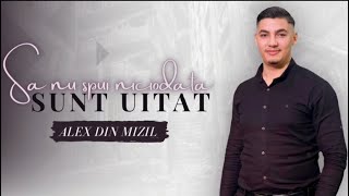 Sa nu spui niciodata sunt uitat  Alex din Mizil 2023 [upl. by Illyes]