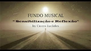 Fundo Musical  Reflexão Sensibilização  by Cicero Euclides [upl. by Eniawd709]