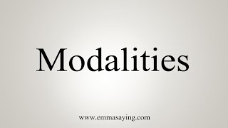 How To Say Modalities [upl. by Nawor]