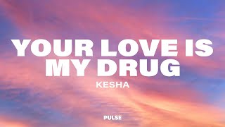 Kesha  Your Love Is My Drug Lyrics [upl. by Eipper]