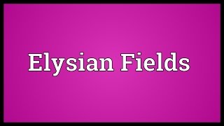 Elysian Fields Meaning [upl. by Ecirtnahs]