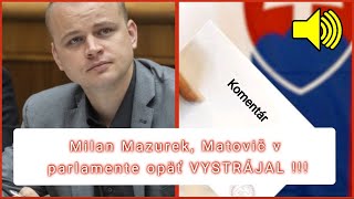 Milan Mazurek Matovič v parlamente opäť VYSTRÁJAL [upl. by Schnur]