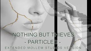 Nothing But Thieves  Particles Extended Mollem Studios Version [upl. by Shimberg]