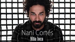 NANI CORTÉS  NIÑA LOCA  ft LYA LIN CORTÉS CHEROKEE [upl. by Bekelja449]