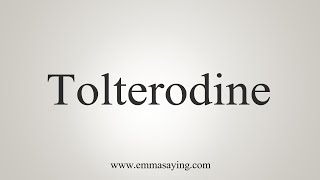 How To Say Tolterodine [upl. by Jac965]