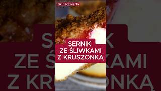 SERNIK ZE ŚLIWKAMI pod kruszonką deser sernik skutecznietv [upl. by Yentruocal]