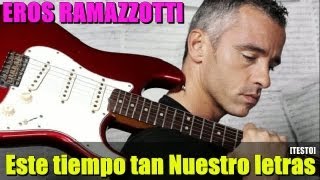 Eros Ramazzotti  Este tiempo tan Nuestro letras  Traduzione Testo Questa nostra stagione [upl. by Waddell389]