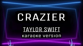 CRAZIER  KARAOKE Taylor Swift [upl. by Ettenor460]