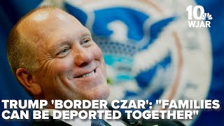 quotFamilies can be deported togetherquot Trumps new Border Czar [upl. by Melany]