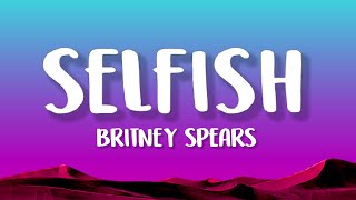 Britney Spears  Selfish Lyrics [upl. by Ingrid]