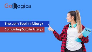 The Join Tool in Alteryx Combining Data in Alteryx  GoLogica [upl. by Selrhc]