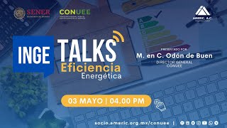 IngeTalks Eficiencia Energética con la CONUEE  Sesión de Inauguración [upl. by Egiarc977]