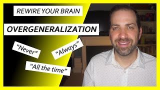 Cognitive Distortions 8 OVERGENERALIZATION – How to STOP Absolute Thinking  Dr Rami Nader [upl. by Nerraw]